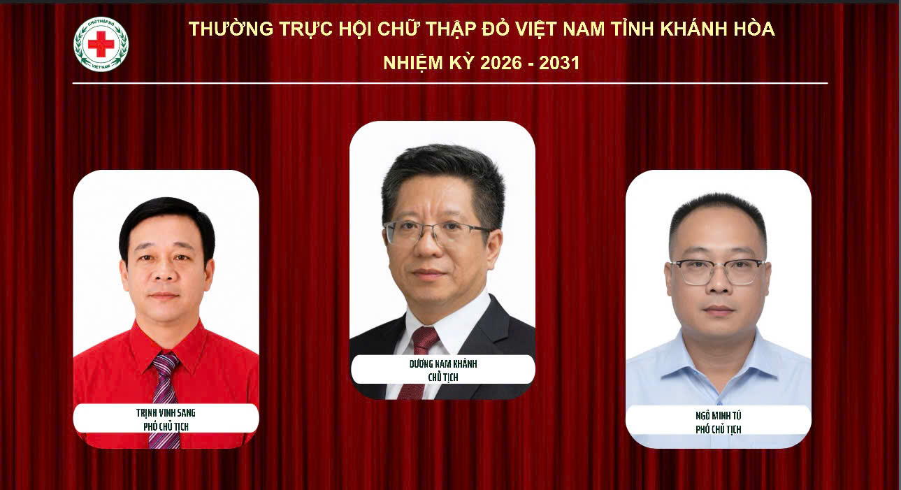 CÔNG BỐ BAN CHẤP HÀNH, BAN THƯỜNG VỤ, THƯỜNG TRỰC VÀ BAN KIỂM TRA HỘI CHỮ THẬP ĐỎ TỈNH KHÁNH HÒA KHÓA I, NHIỆM KỲ 2026 – 2031